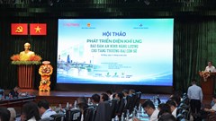 Phát triển điện khí LNG: Bảo đảm an ninh năng lượng cho tăng trưởng hai con số