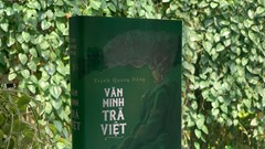 “Văn minh trà Việt”: Tác phẩm giá trị về văn hóa sử trà Việt