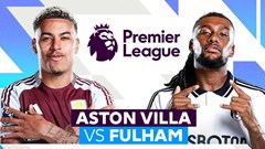 Nhận định trận đấu Aston Villa vs Fulham, 18h30 ngày 3.5: Tia hy vọng cuối đường hầm