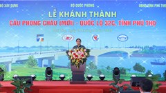 Cầu Phong Châu mới hàn gắn vết thương với niềm hạnh phúc, tự hào