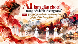 Bài 2: UNESCO muốn đưa người sáng tạo trở lại vị trí trung tâm