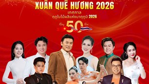 “Xuân Quê hương 2026” kỉ niệm 50 năm ngoại giao Việt Nam – Thái Lan  ​