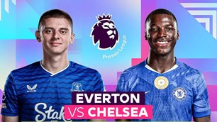 Nhận định trận đấu Everton vs Chelsea, 0h30 ngày 22.3: Hiểm địa nơi phố cảng