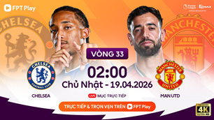 Link xem trực tiếp Chelsea vs Man United, 2h00 ngày 19.4 – vòng 33 Ngoại hạng Anh
