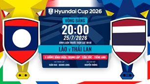 Link xem trực tiếp Lào vs Thái Lan, 20h00 ngày 25.7 - bảng B ASEAN Cup 2026