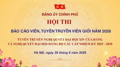 Ngày mai, Hội thi Báo cáo viên, Tuyên truyền viên giỏi Đảng bộ Chính phủ năm 2026