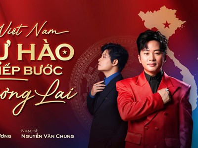 “Việt Nam - Tự hào tiếp bước tương lai”: MV rực rỡ tinh thần dân tộc