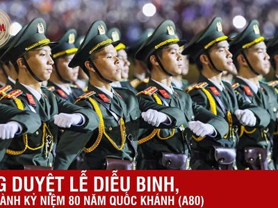 [Trực tiếp] Tổng duyệt lễ diễu binh, diễu hành kỷ niệm 80 năm Quốc khánh