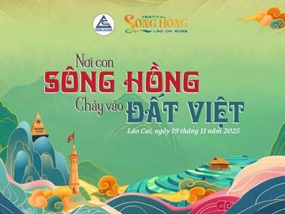 Lần đầu tiên tổ chức “Festival sông Hồng – Lào Cai 2025“- Nơi con sông Hồng chảy vào đất Việt