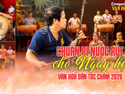 (Emagazine) Chuẩn bị nước rút cho Ngày hội Văn hóa dân tộc Chăm 2026 