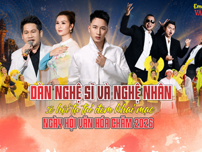 (Emagazine) Dàn nghệ sĩ và nghệ nhân sẽ hội tụ tại đêm khai mạc Ngày hội văn hóa Chăm 2026