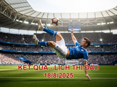 Lịch thi đấu và kết quả bóng đá ngày 18.8.2025