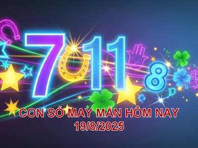 Con số may mắn hôm nay thứ 3 ngày 19.8.2025 của 12 con giáp