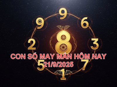 Con số may mắn hôm nay Chủ nhật ngày 21.9.2025 của 12 con giáp