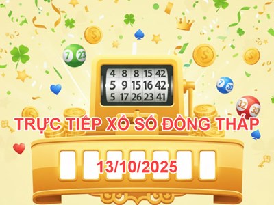XSDT 13.10 | Trực tiếp kết quả xổ số Đồng Tháp hôm nay thứ 2