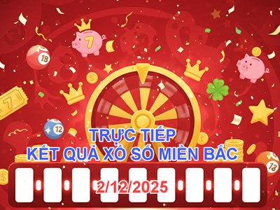 XSMB 2.12 | Trực tiếp kết quả xổ số miền Bắc hôm nay thứ 3