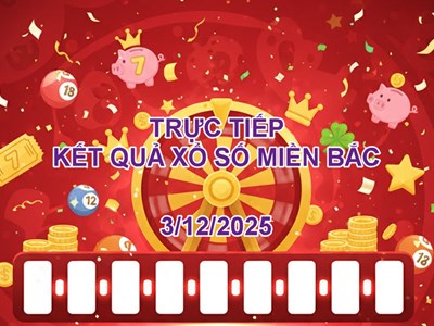 XSMB 3.12 | Trực tiếp kết quả xổ số miền Bắc hôm nay thứ 4