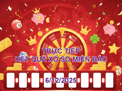 XSMB 6.12 | Trực tiếp kết quả xổ số miền Bắc hôm nay 