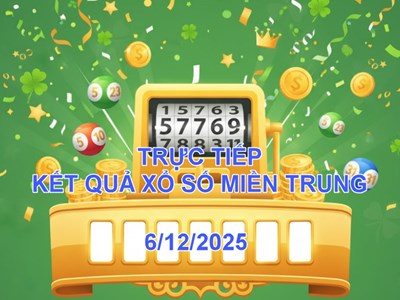 XSMT 6.12 | Trực tiếp kết quả xổ số miền Trung hôm nay