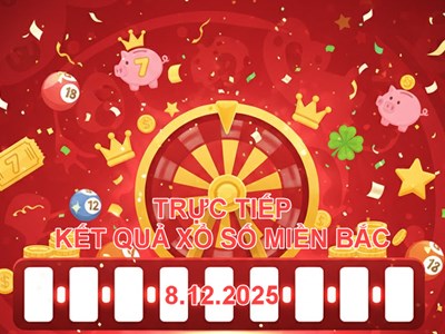 XSMB 8.12 | Trực tiếp kết quả xổ số miền Bắc hôm nay thứ 2