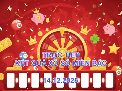 XSMB 14.12 | Trực tiếp kết quả xổ số miền Bắc hôm nay Chủ nhật