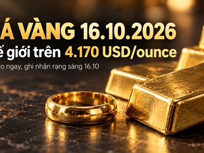 Giá vàng hôm nay 16.10.2026: Vàng thế giới vượt 4.170 USD/ounce