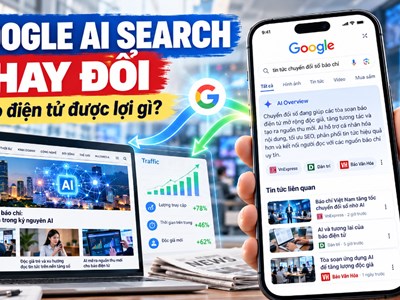 Google thay đổi AI Search: Báo điện tử được lợi gì?