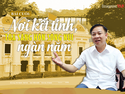 Bài cuối: Nơi kết tinh, tỏa sáng hồn sông núi ngàn năm