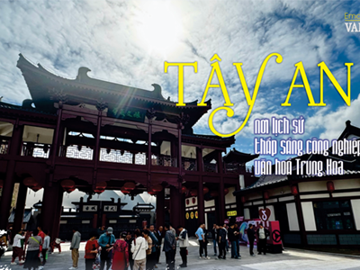 (Emagazine) Tây An - nơi lịch sử thắp sáng công nghiệp văn hoá Trung Hoa