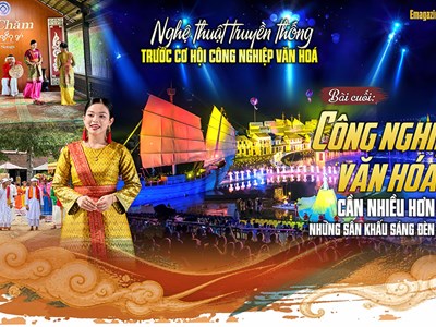 Bài cuối - Công nghiệp văn hóa cần nhiều hơn những sân khấu sáng đèn