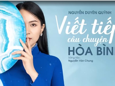 Ca khúc “Viết tiếp câu chuyện hòa bình” lay động triệu trái tim Việt