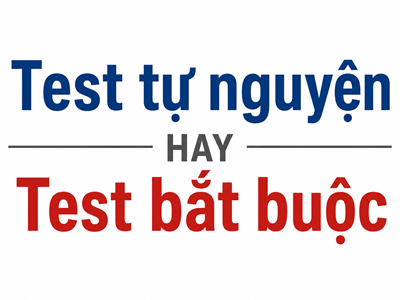  Test tự nguyện, test bắt buộc 