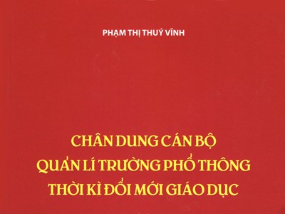 “Chân dung cán bộ quản lý trường phổ thông” – Cẩm nang cho thời kỳ đổi mới giáo dục
