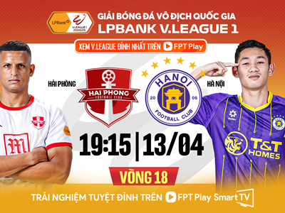Nhận định trận đấu Hải Phòng vs Hà Nội FC, 19h15 ngày 13.4: Lạch Tray rực lửa