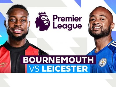 Nhận định trận đấu Bournemouth vs Leicester, 22h00 ngày 25.5: Ưu thế sân nhà, mục tiêu top 10