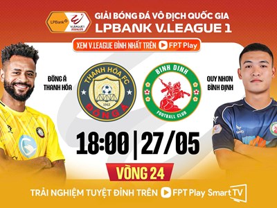 Nhận định trận đấu Thanh Hóa vs Bình Định, 18h00 ngày 27.5: Nhọc nhằn kiếm điểm