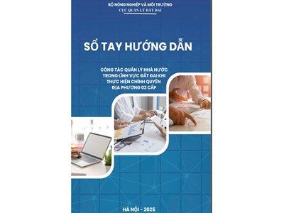 Bộ Nông nghiệp và Môi trường ban hành Sổ tay hướng dẫn công tác quản lý đất đai khi thực hiện chính quyền 2 cấp