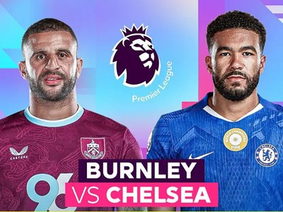 Nhận định trận đấu Burnley vs Chelsea, 19h30 ngày 22.11: Nỗi ám ảnh thua 8/9 trận ở Turf Moor