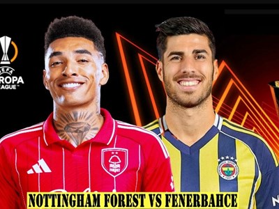 Nhận định trận đấu Nottingham vs Fenerbahce, 3h00 ngày 27.2: Quá khó vượt thác