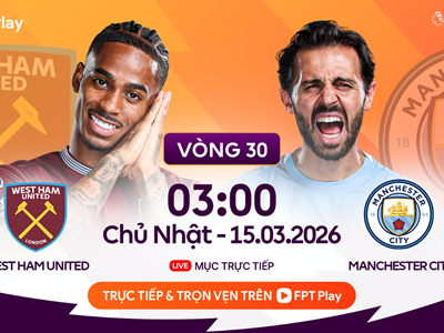 Link xem trực tiếp West Ham vs Man City, 3h00 ngày 15.3, vòng 30 Ngoại hạng Anh