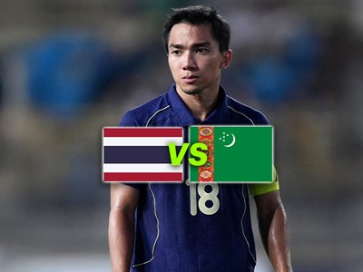 Nhận định trận đấu Thái Lan vs Turkmenistan, 19h30 ngày 31.3: Voi chiến giữa lằn ranh sinh tử