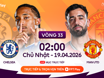 Link xem trực tiếp Chelsea vs Man United, 2h00 ngày 19.4 – vòng 33 Ngoại hạng Anh