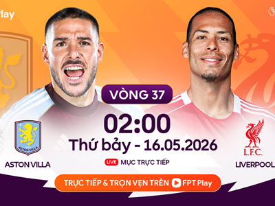 Link xem trực tiếp Aston Villa vs Liverpool, 2h00 ngày 16.5, vòng 37 Ngoại hạng Anh