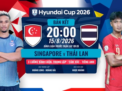 Link xem trực tiếp Singapore vs Thái Lan, 20h00 ngày 15.8 - bán kết ASEAN Cup 2026