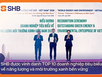 SHB được vinh danh TOP 10 doanh nghiệp tiêu biểu về năng lượng và môi trường xanh bền vững