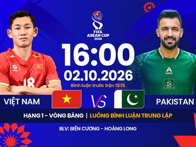 Link xem trực tiếp Việt Nam vs Pakistan, 16h00 ngày 2.10 - FIFA ASEAN Cup 2026