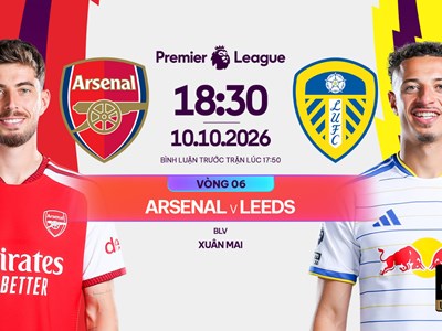 Link xem trực tiếp Arsenal vs Leeds, 18h30 ngày 10.10 - vòng 6 Ngoại hạng Anh