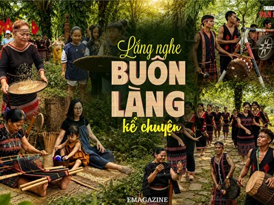  (Emagazine) Lắng nghe buôn làng kể chuyện 