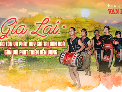 (Emagazine) Gia Lai: Bảo tồn và phát huy giá trị văn hoá gắn với phát triển bền vững