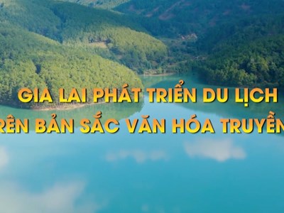 Gia Lai phát triển du lịch dựa trên bản sắc văn hóa truyền thống	